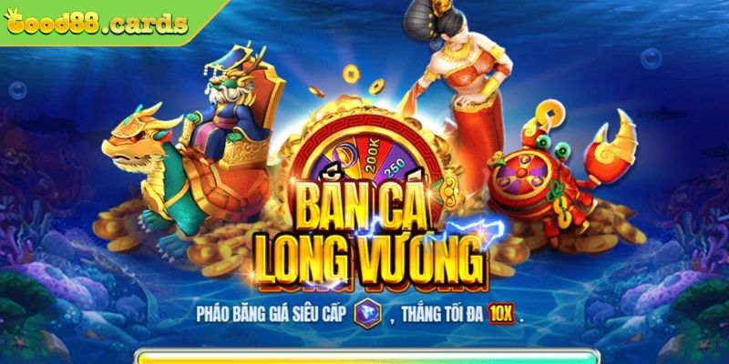 Bắn Cá Long Vương Good88 Săn Cá Kiếm Tiền Giải Trí Đỉnh Cao 2 Bắn cá Long Vương Good88 là gì?